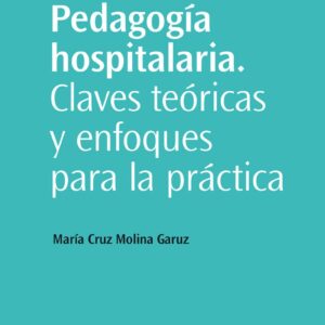 Pedagogía hospitalaria. Claves teóricas y enfoques para la práctica