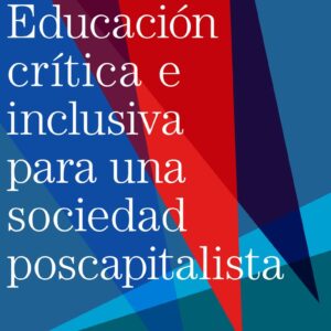 Educación crítica e inclusiva para una sociedad poscapitalista
