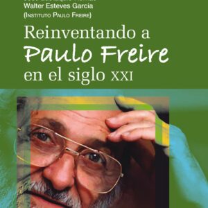Reinventando a Paulo Freire en el siglo XXI