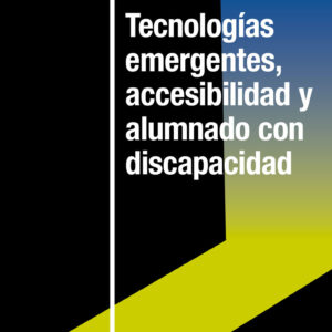 Tecnologías emergentes, accesibilidad y alumnado con discapacidad