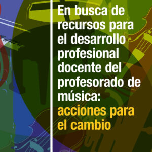 En busca de recursos para el desarrollo profesional docente del profesorado de música: acciones para el cambio