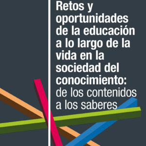 Retos y oportunidades de la educación a lo largo de la vida en la sociedad del conocimiento: de los contenidos a los saberes
