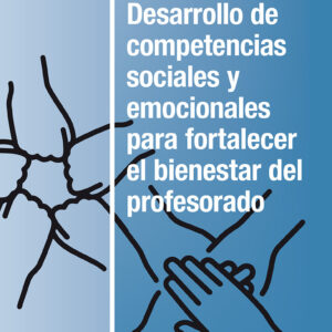 Desarrollo de competencias sociales y emocionales para fortalecer el bienestar del profesorado