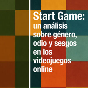 Start Game: un análisis sobre género, odio y sesgos en los videojuegos online