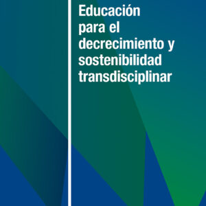 Educación para el decrecimiento y sostenibilidad transdisciplinar