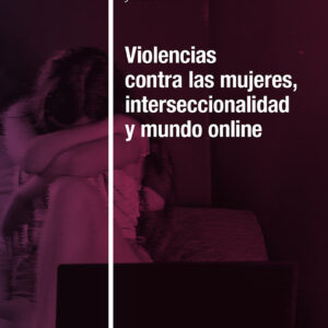Violencias contra las mujeres, interseccionalidad y mundo en línea