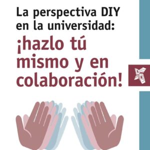 La perspectiva DIY en la universidad: ¡hazlo tú mismo y en colaboración!