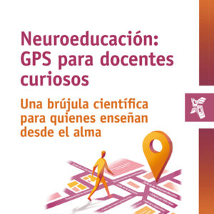 Neuroeducación: GPS para docentes curiosos