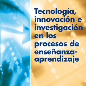 Tecnología, innovación e investigación en los procesos de enseñanza-aprendizaje