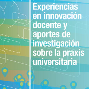 Experiencias en innovación docente y aportes de investigación sobre la praxis universitaria