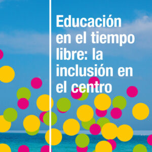 Educación en el tiempo libre: la inclusión en el centro