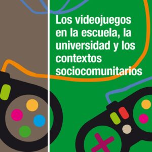 Los videojuegos en la escuela, la universidad y los contextos sociocomunitarios