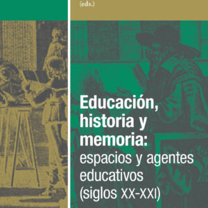Educación, historia y memoria: espacios y agentes educativos (siglos XX-XXI)