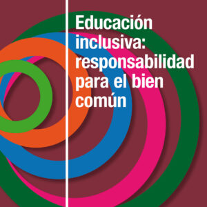Educación inclusiva: responsabilidad para el bien común