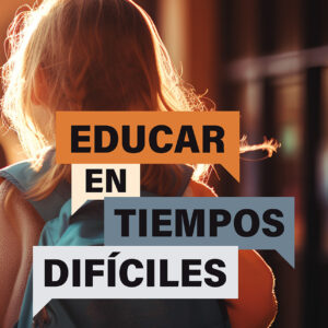 Educar en tiempos difíciles
