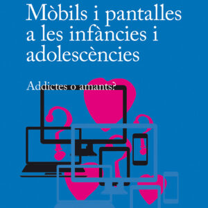 Mòbils i pantalles a les infàncies i adolescències