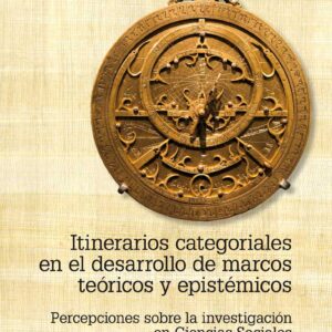 Itinerarios categoriales en el desarrollo de marcos teóricos y epistémicos